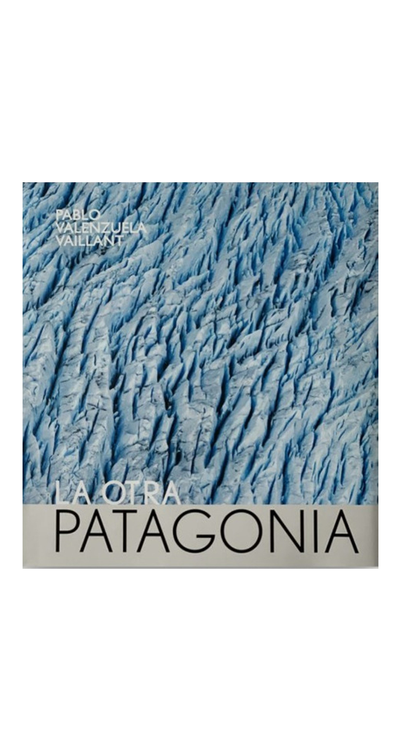 LIBRO LA OTRA PATAGONIA /490 - PABLO VALENZUELA VAILLANT - 1
