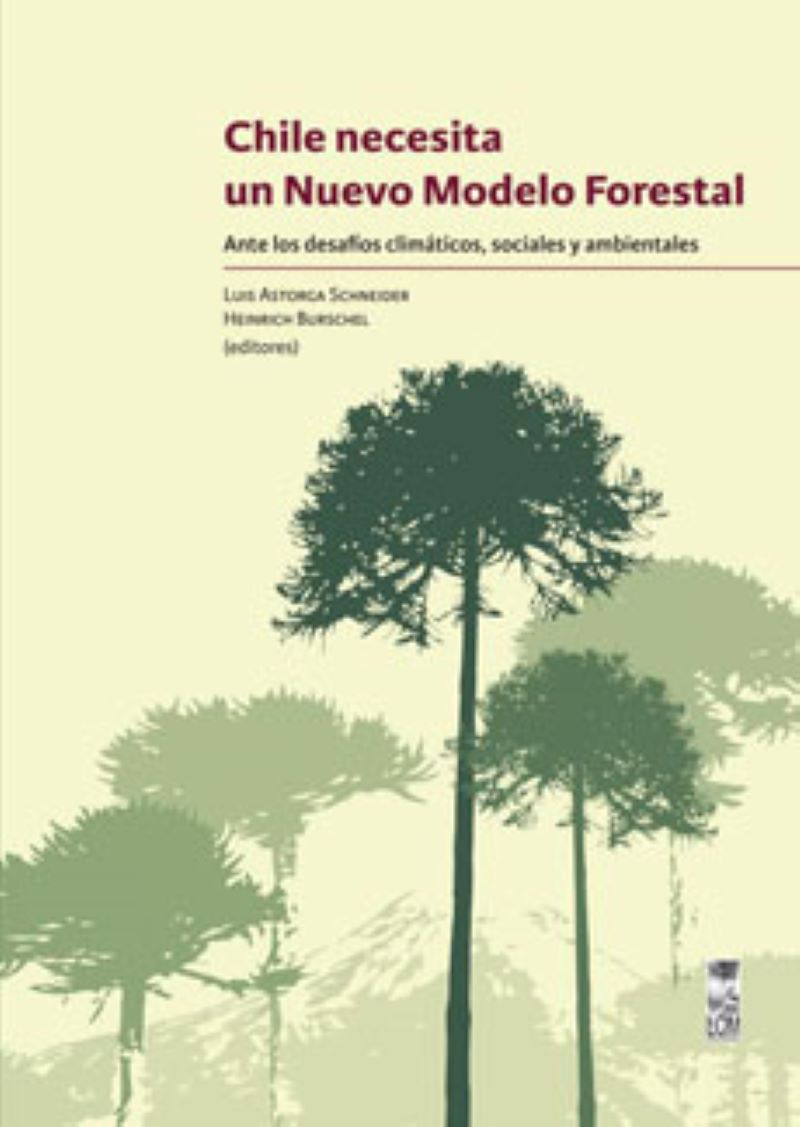 LIBRO CHILE NECESITA UN NUEVO MODELO FORESTAL. LUIS ASTORGA Y HEINRICH BURSCHEL - 1
