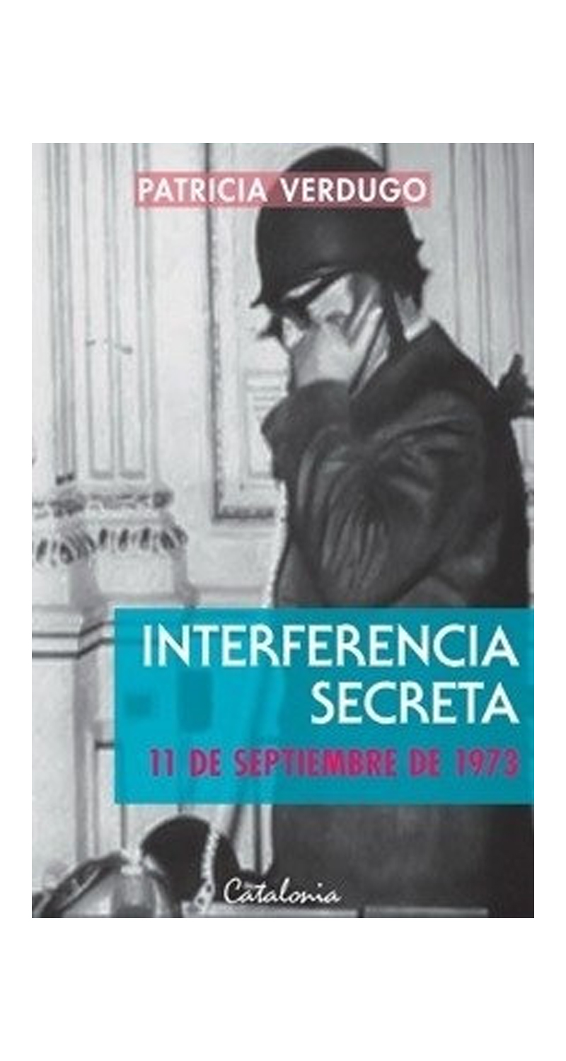 LIBRO INTERFERENCIA SECRETA. 11 DE SEPTIEMBRE DE 1973 PATRICIA VERDUGO - 1