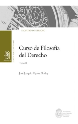 LIBRO CURSO FILOSOFIA DEL DERECHO- TOMO II - JOSE JOAQUIN UGARTE GODOY - 1