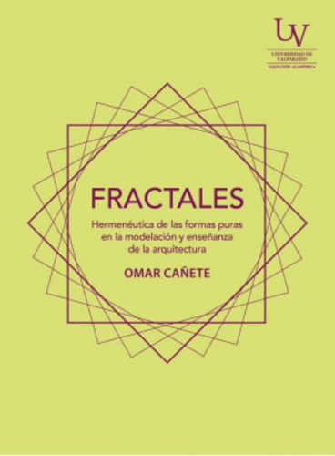 LIBRO FRACTALES HERMENEUTICA DE LAS FORMAS PURAS EN LA MODELACION Y ENSENANZA D - OMAR CANETE - 1