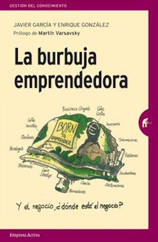 LIBRO LA BURBUJA EMPRENDEDORA.¿DONDE ESTA EL NEGOCIO? - JAVIER GARCIA - ENRIQUE GONZALEZ - 1