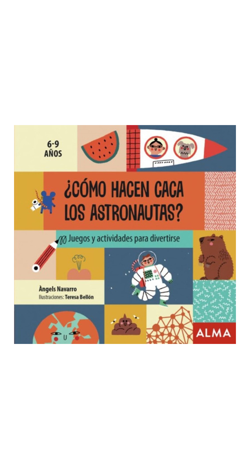 LIBRO ¿COMO HACEN CACA LOS ASTRONAUTAS? - ANGELS NAVARRO / ALMA - 1
