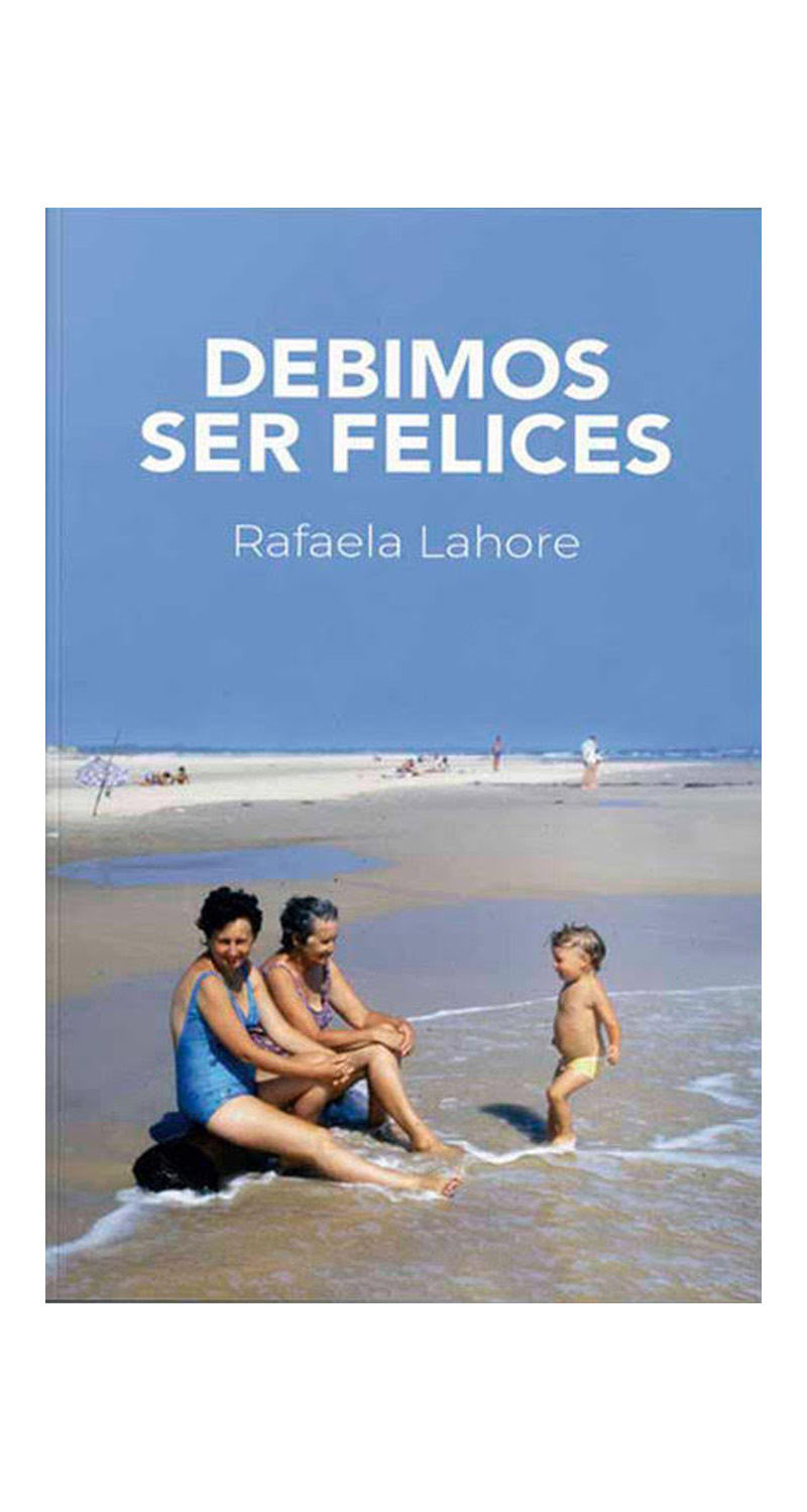 LIBRO DEBIMOS SER FELICES - RAFAELA LAHORE - 2