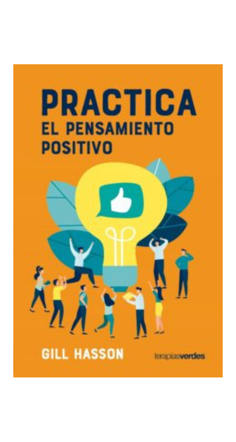 LIBRO PRACTICA EL PENSAMIENTO POSITIVO - GILL HASSON - 1