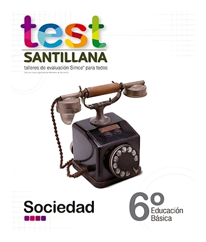 TEST 6 BASICO SOCIEDAD. EDITORIAL: SANTILLANA - 1