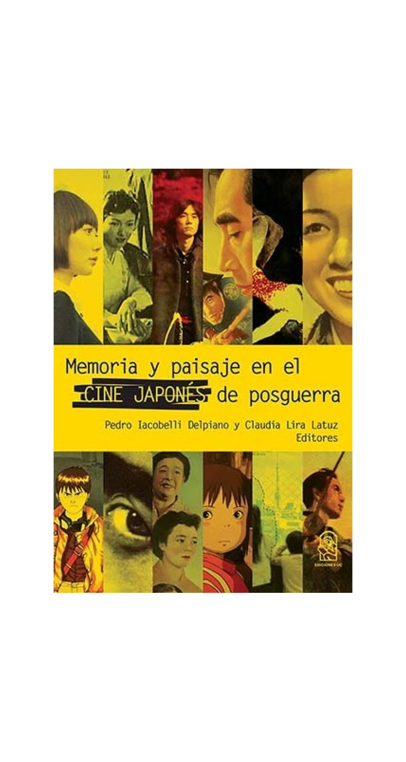 LIBRO MEMORIA Y PAISAJE EN EL CINE JAPONES DE POSGUERRA. - PEDRO IACOBELLI CLAUDIA LIRA - 1