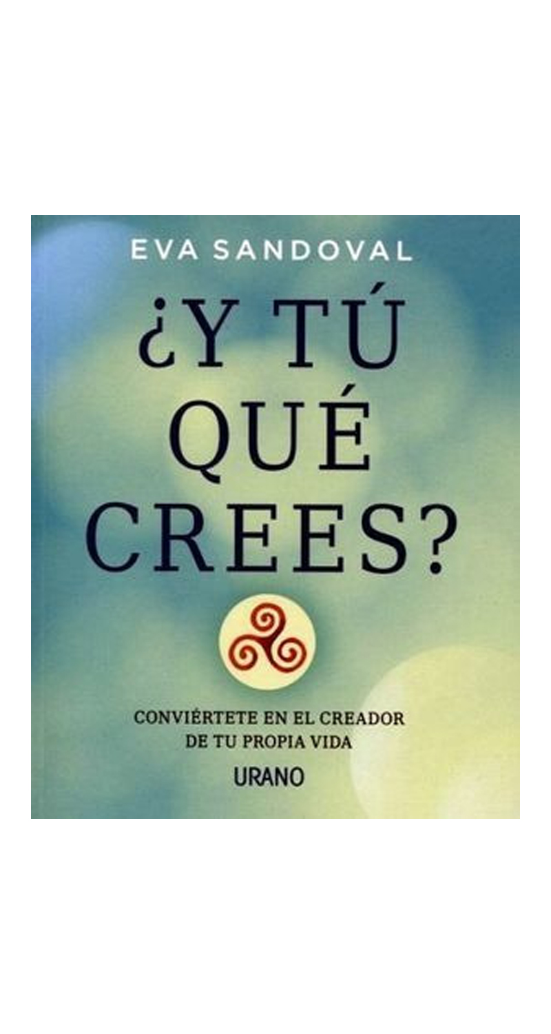 LIBRO ¿Y TU QUE CREES? - CONVIERTETE EN EL CREADOR DE TU PROPIA VIDA - E. SANDOVAL - 1