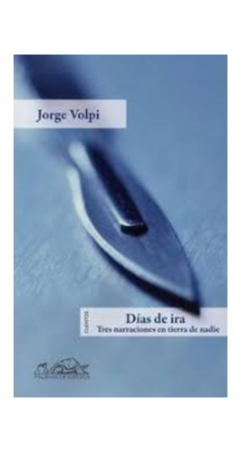 LIBRO DIAS DE IRA : TRES NARRACIONES EN TIERRA DE NADIE - JORGE VOLPI - 1