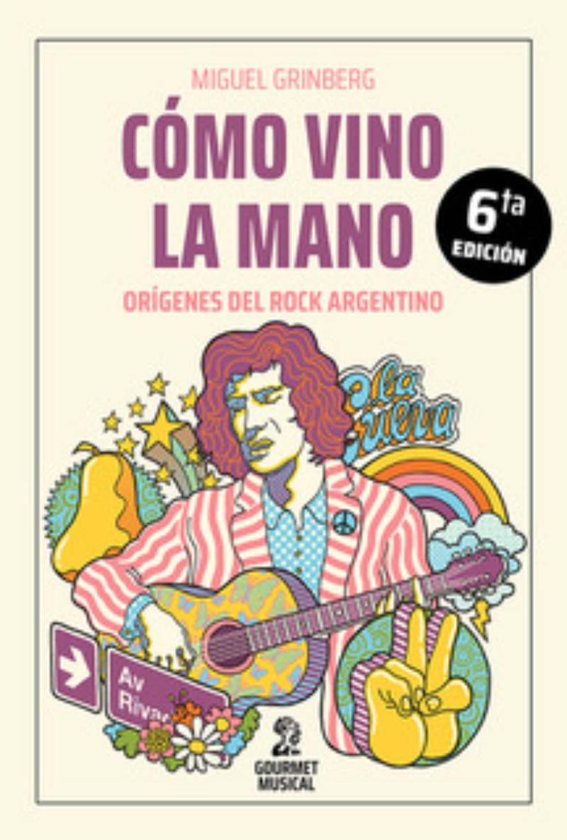 LIBRO CÓMO VINO LA MANO. ORÍGENES DEL ROCK ARGENTINO 473 MIGUEL GRINBERG - 1