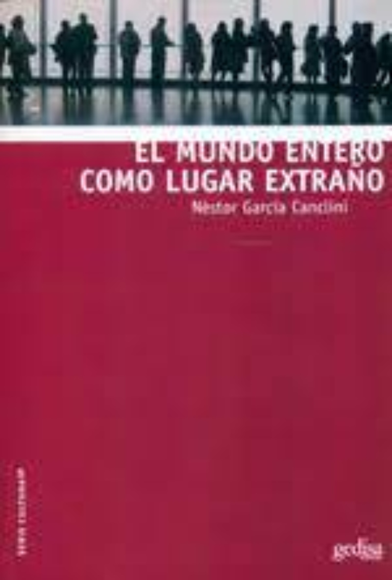 LIBRO EL MUNDO ENTERO COMO LUGAR EXTRAÑO 428 NESTOR GARCIA CANCLINI - 1