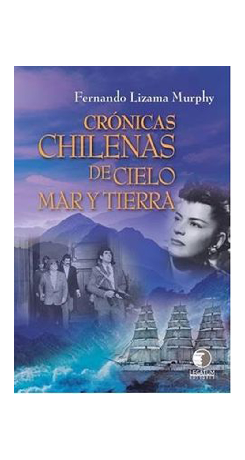 LIBRO CRÓNICAS CHILENAS DE CIELO, MAR Y TIERRA 250 F. LIZAMA M. - 1