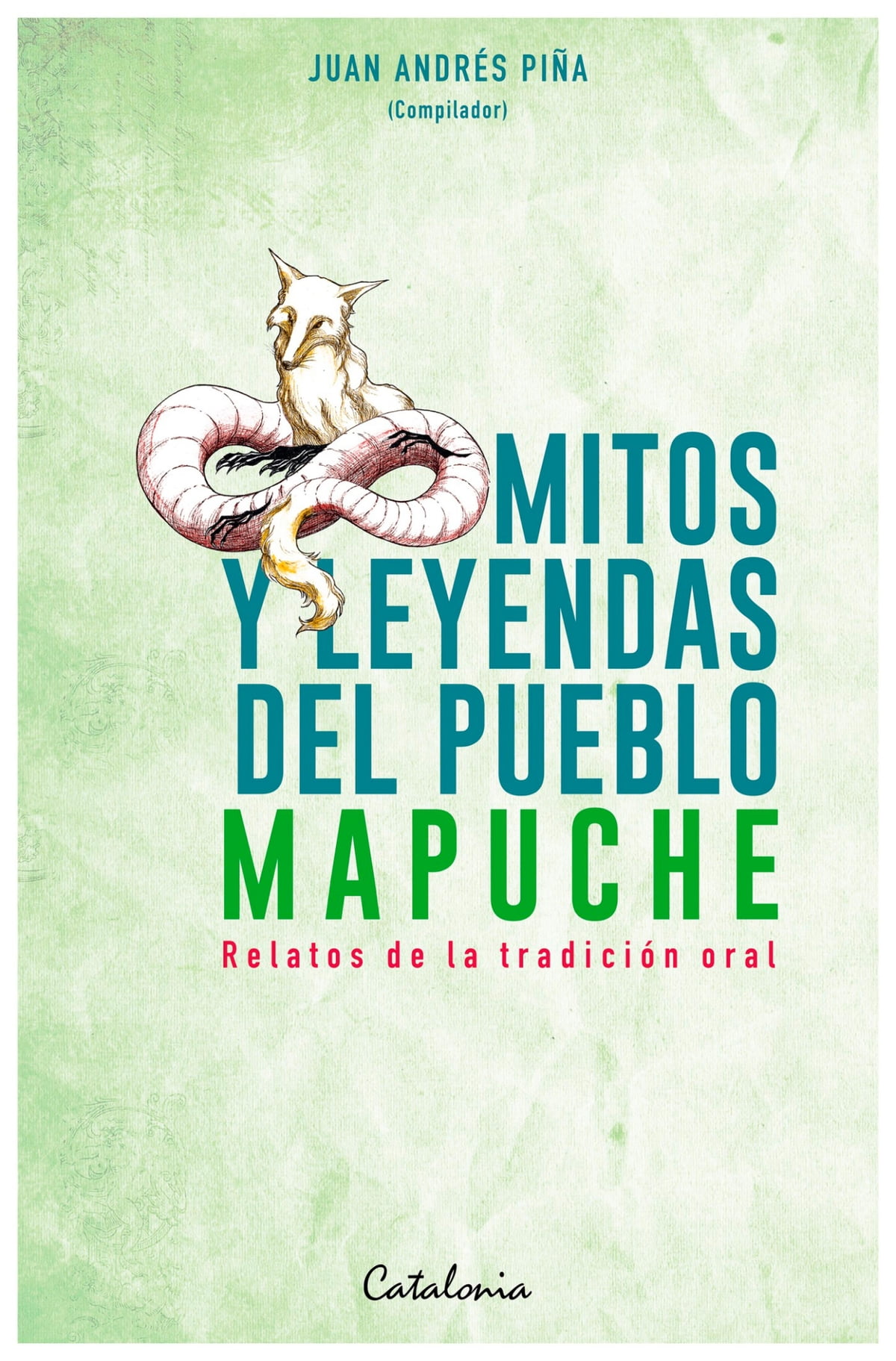 LIBRO MITOS Y LEYENDAS DEL PUEBLO MAPUCHE. 678 JUAN ANDRES PINA - 1
