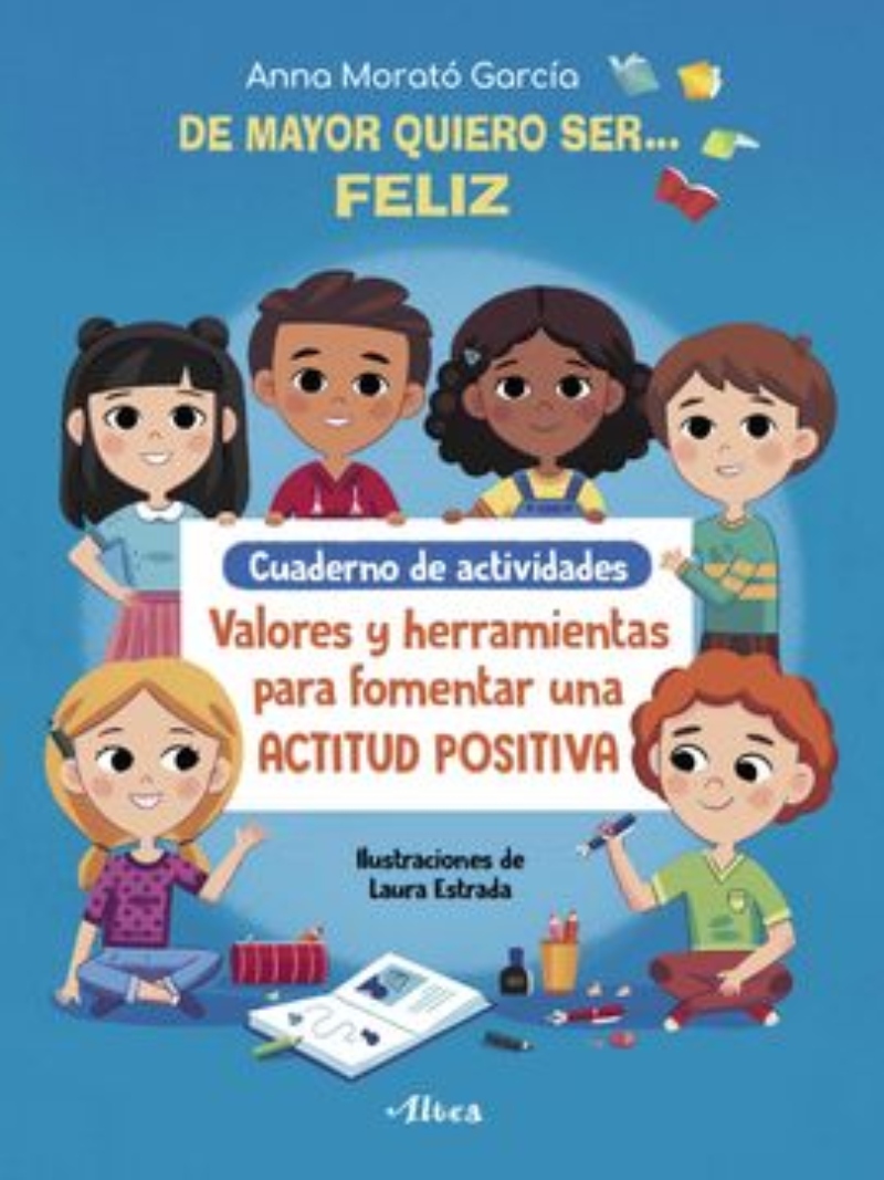 LIBRO DE MAYOR QUIERO SER... FELIZ. CUADERNO DE ACTIVIDADES - A. MORATO G. - 1