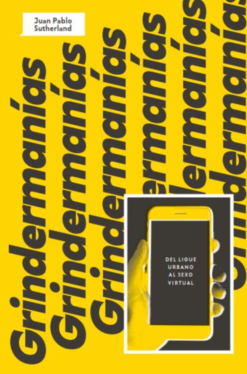 LIBRO GRINDERMANIA, DEL LIGUE URBANO AL S E X O VIRTUAL JUAN PABLO SUTHERLAND - 1