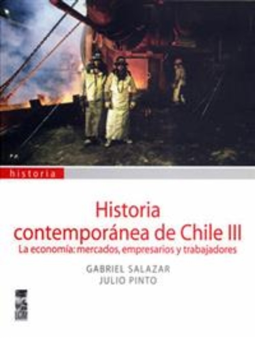 LIBRO HISTORIA CONTEMPORANEA DE CHILE TOMO III LA ECONOMIA MERCADOS, EMPRESAR SALAZAR PINTO - 1