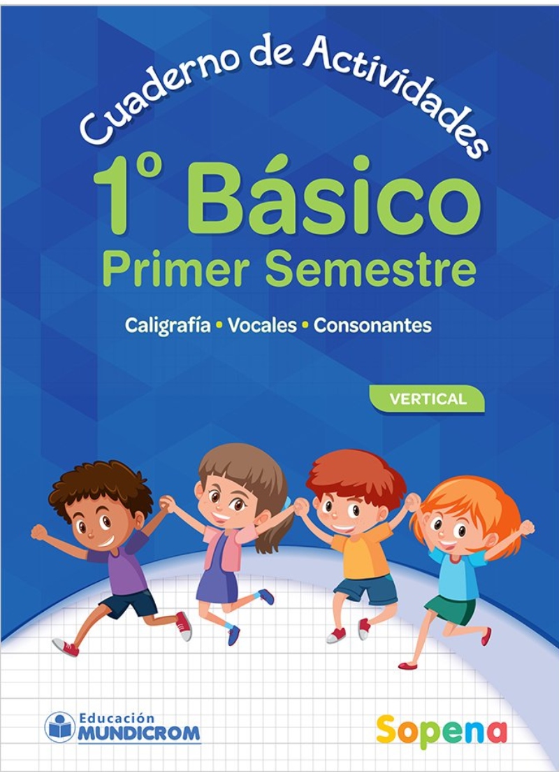 CUADERNO DE ACTIVIDADES 1 BASICO - 1ER SEMESTRE VERTICAL. EDITORIAL: SOPENA - 1