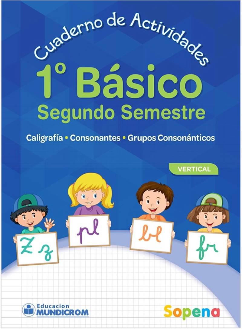 LIBRO CUADERNO DE ACTIVIDADES 1 BÁSICO - 2DO SEMESTRE VERTICAL. EDITORIAL: SOPENA - LIBERTAD S.A. - 1