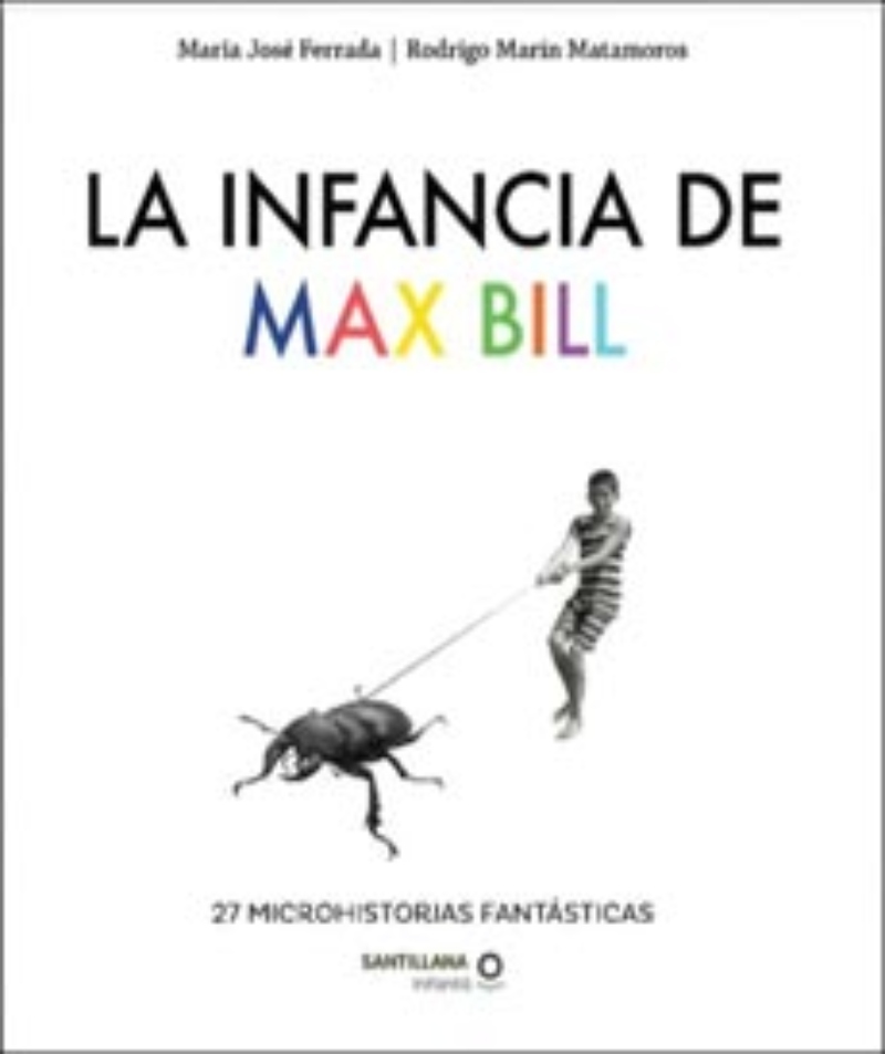 LIBRO LA INFANCIA DE MAX BILL - MARIA JOSE FERRADA - RODRIGO MARIN / LOQUELEO - 1