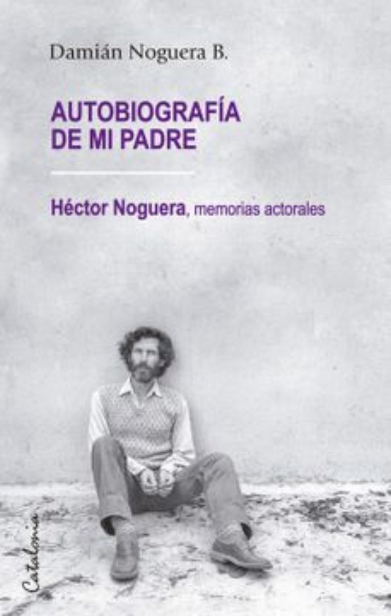 LIBRO AUTOBIOGRAFÍA DE MI PADRE. HÉCTOR NOGUERA MEMORIAS ACTORALES D.NOGUERA - 1