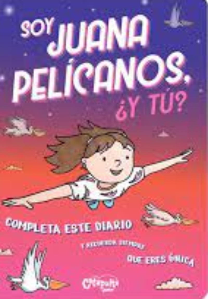 LIBRO SOY JUANA PELICANOS ¿ Y TU? -472- CATAPULTA EDITORES - 1