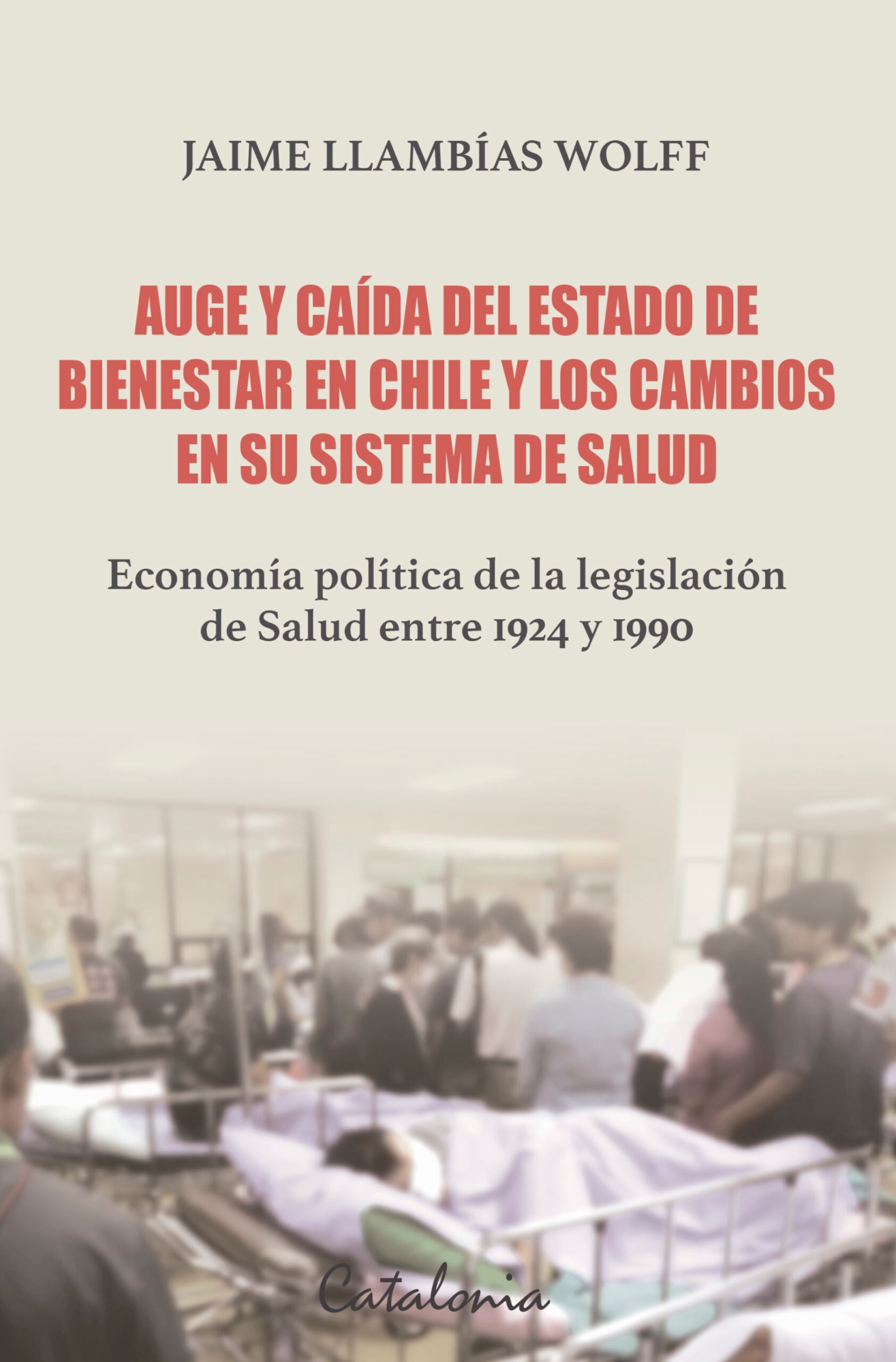 LIBRO AUGE Y CAIDA DEL ESTADO DE BIENESTAR EN CHILE JAIME LLAMBIAS WOLFF - 1