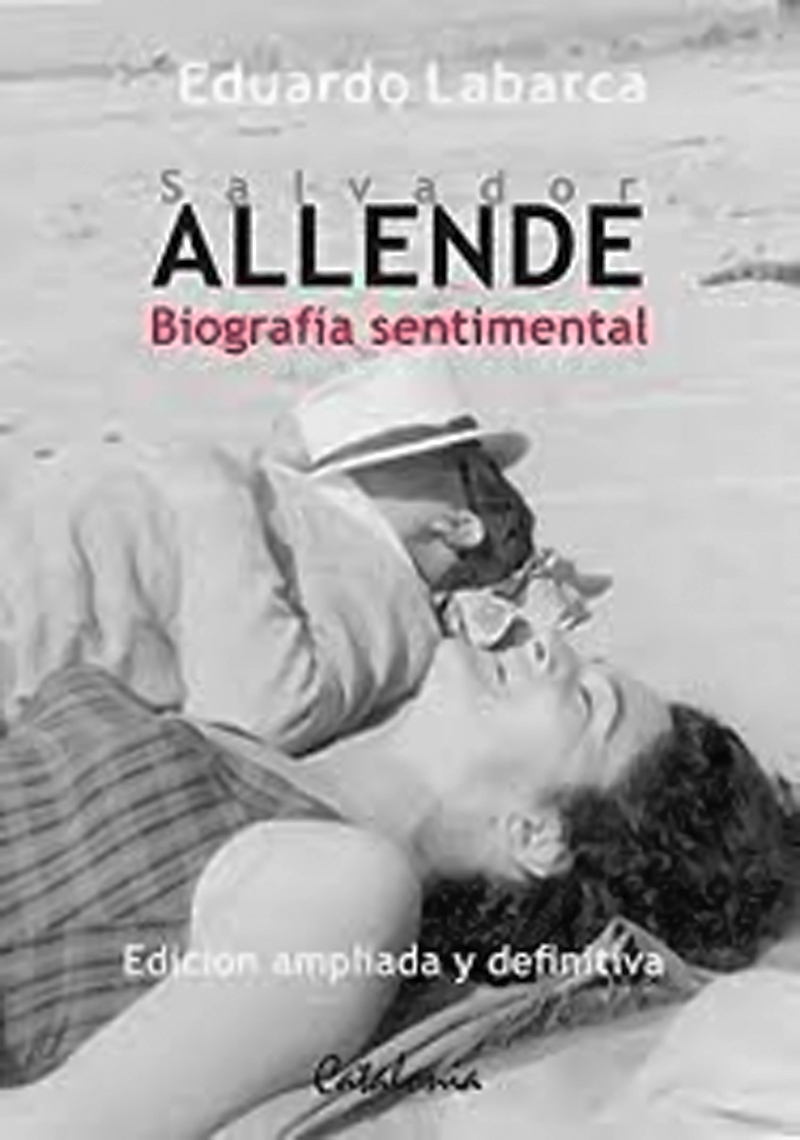 LIBRO SALVADOR ALLENDE. BIOGRAFIA SENTIMENTAL 613 E.LABARCA - 1