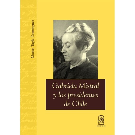 LIBRO GABRIELA MISTRAL Y LOS PRESIDENTES DE CHILE 536 MATIAS TAGLE DOMINGEUZ - 1