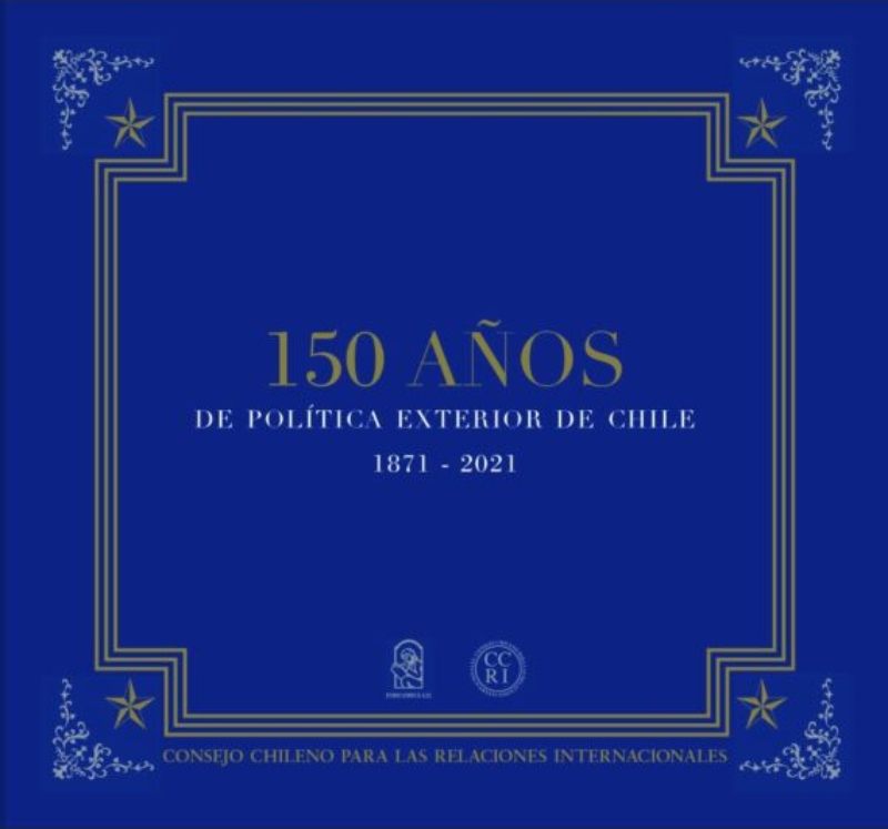 LIBRO 150 ANOS DE POLTICA EXTERIOR DE CHILE 1871- 2021 /284 - CONSEJO CHILENO PARA LAS RELACIONES I - 1