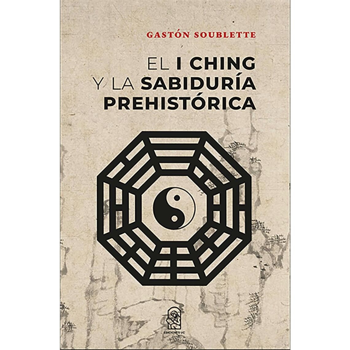 LIBRO EL I CHING Y LA SABIDURÍA PREHISTÓRICA /833 - PAULA VASQUEZ - 1
