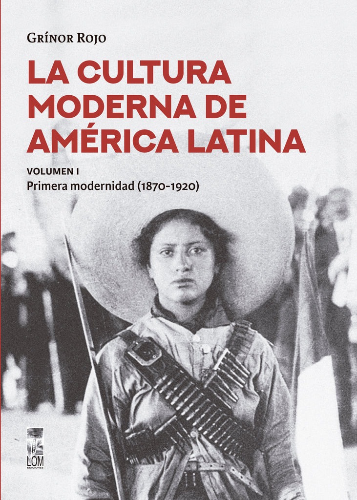 LIBRO LA CULTURA MODERNA DE AMÉRICA LATINA. VOL I. LA PRIMERA MODERNIDAD - 1870-1920 624 GRÍNOR ROJO - 1