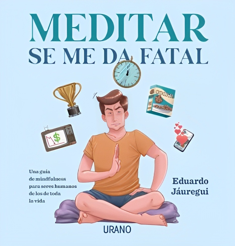 LIBRO MEDITAR SE ME DA FATAL /487 - EDUARDO JÁUREGUI - 1