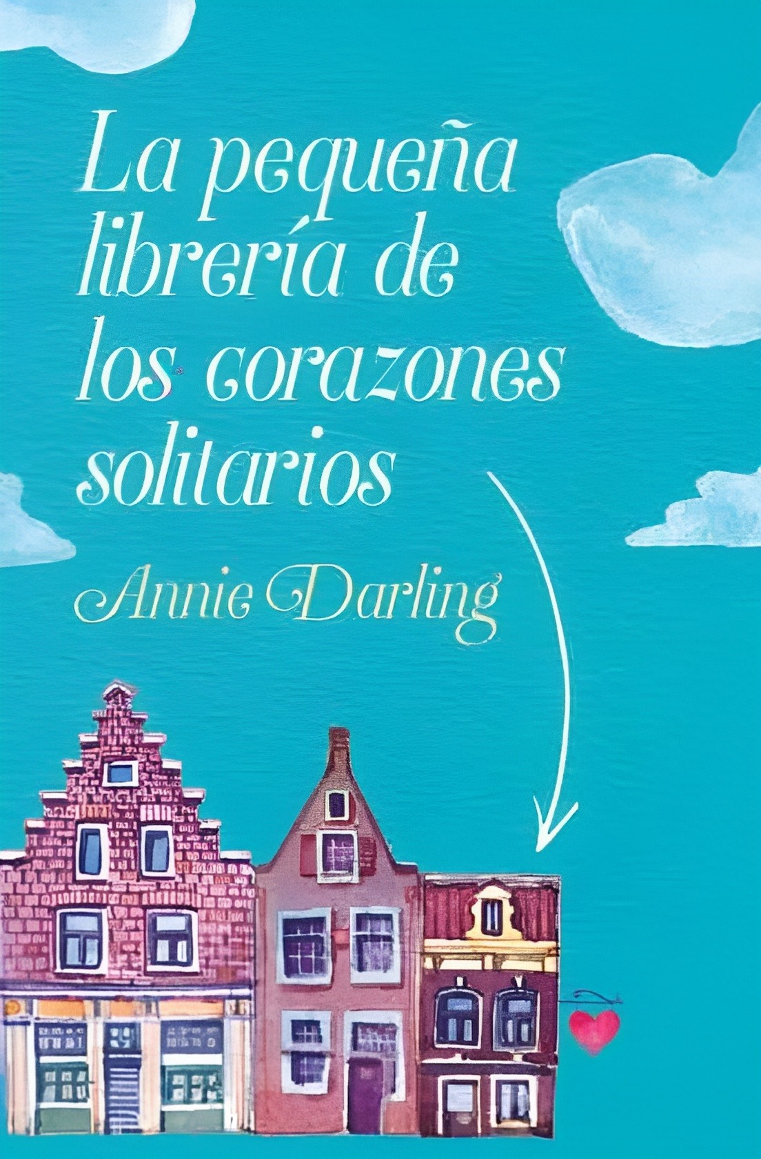 LIBRO LA PEQUEÑA LIBRERÍA DE LOS CORAZONES SOLITARIOS /931 ANNIE DARLING - 1
