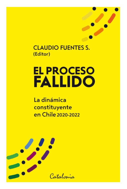 LIBRO EL PROCESO FALLIDO-LA DINÁMICA CONSTITUYENTE EN CHILE 2020-2022 178 CLAUDIO FUENTES S. - 1