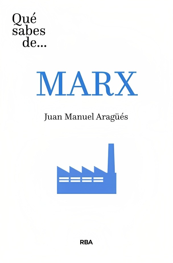 LIBRO QUE SABES DE MARX - JUAN MANUEL ARAGÜES / RBA - 1