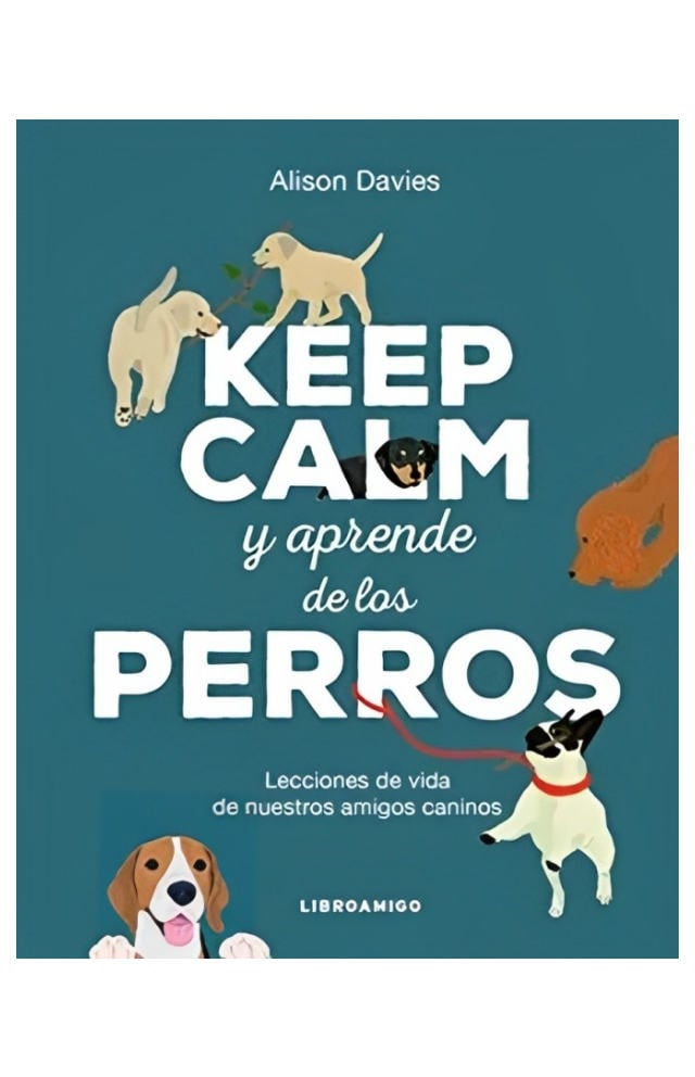 LIBRO KEEP CALM Y APRENDE DE LOS PERROS / ALISON DAVIES / ROBINBOOK - 1