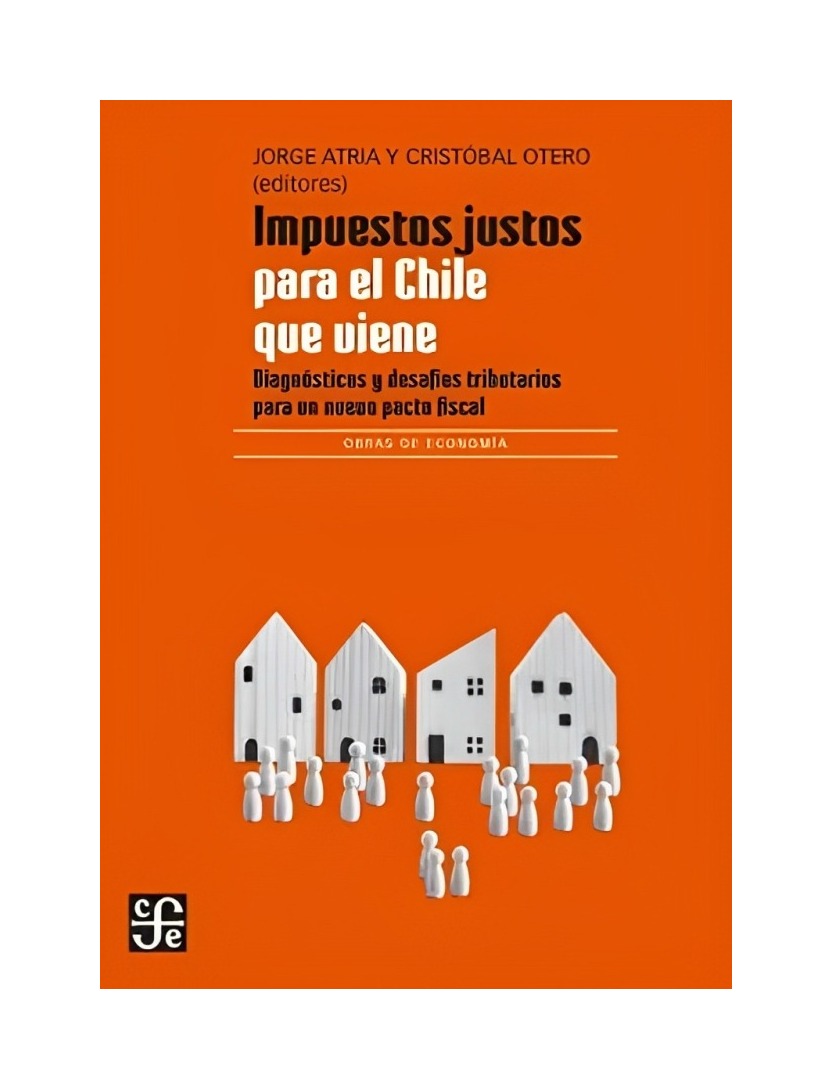 LIBRO IMPUESTOS JUSTOS PARA EL CHILE QUE VIENE - 2A. EDICIÓN FC ATRIA JORGE - 1