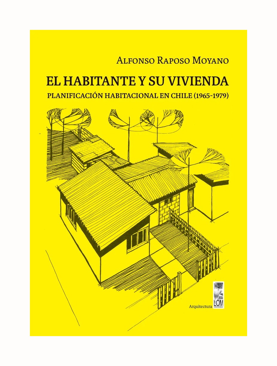 LIBRO EL HABITANTE Y SU VIVIENDA. PLANIFICACIÓN HABITACIONAL EN CHILE 1965 19 ALFONSO RAPOSO MOYANO - 1
