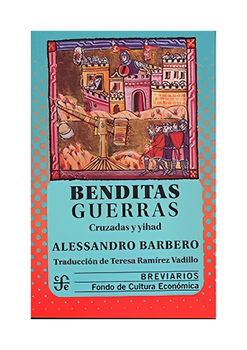 LIBRO BENDITAS GUERRAS. CRUZADAS Y YIHAD FCE MEXICO BARBERO ALESSANDRO - 1