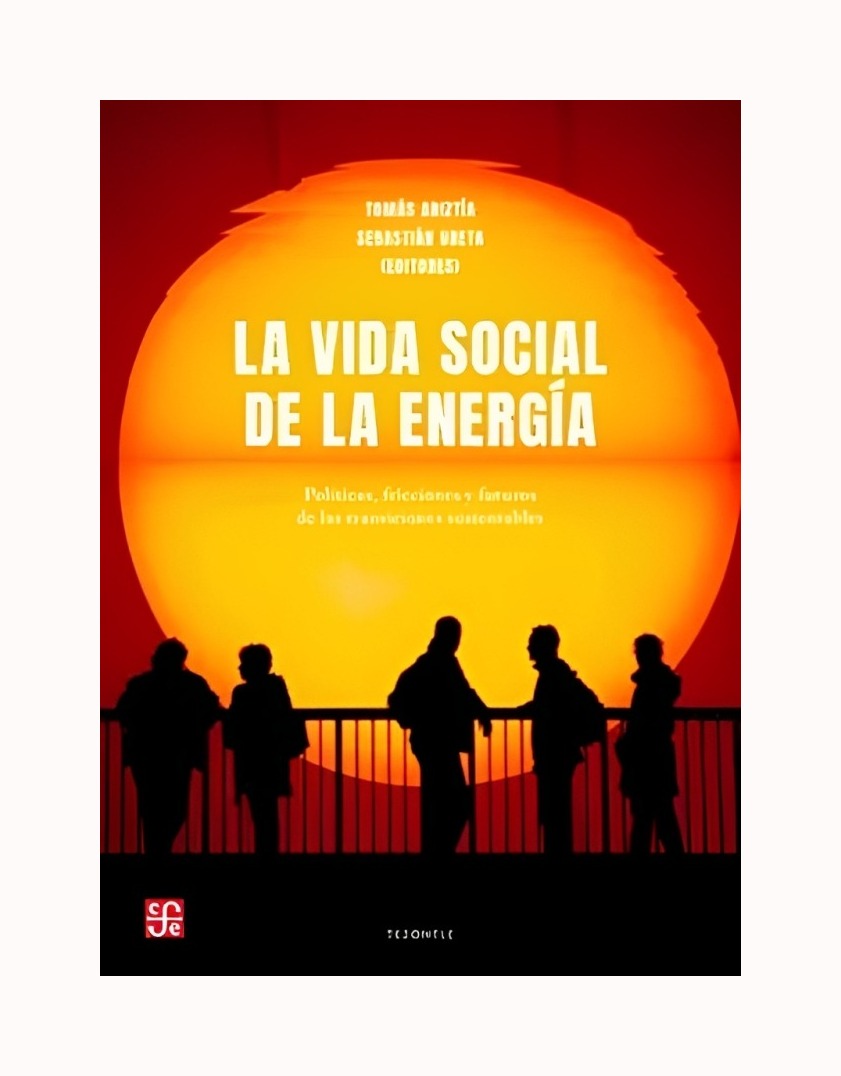 LIBRO LA VIDA SOCIAL DE LA ENERGIA FCE CHILE TOMAS ARIZTIA - 1