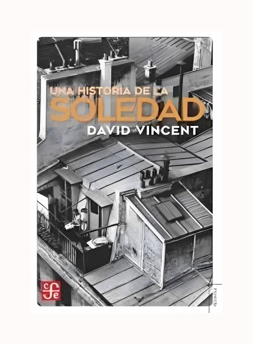 LIBRO UNA HISTORIA DE LA SOLEDAD - DAVID VINCENT / FCE ARGENTINA - 1