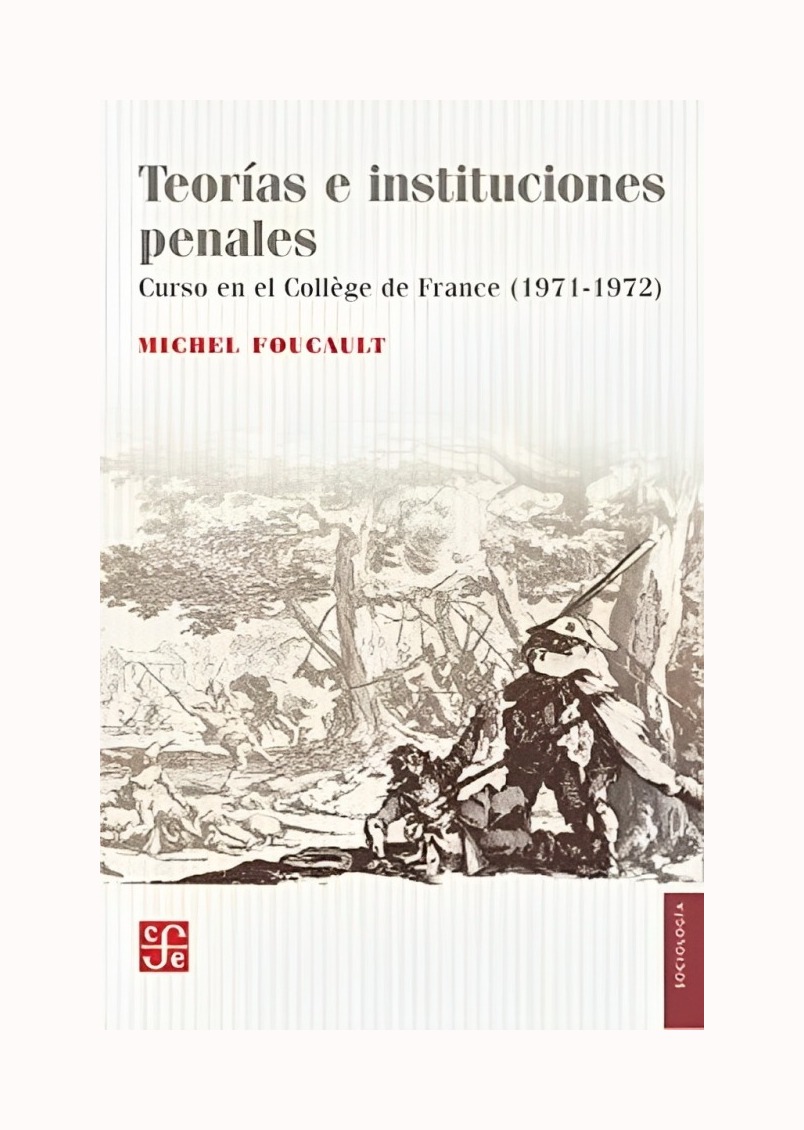 LIBRO TEORIAS E INSTITUCIONES PENALES. CURSO EN EL COLLEGE DE FRANCE - 1971-197 MICHAEL FOUCAULT - 1