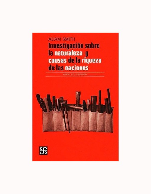 LIBRO INVESTIGACION SOBRE LA NATURALEZA Y CAUSAS DE LA RIQUEZA DE LAS NACIONES ADAM SMITH - 1