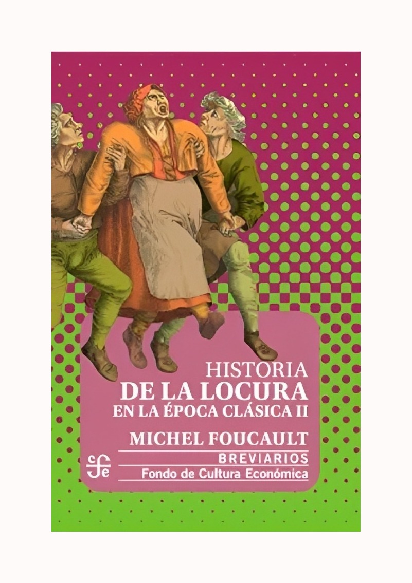 LIBRO HISTORIA DE LA LOCURA EN LA EPOCA CLASICA II FCE MEX MICHAEL FOUCAULT - 1