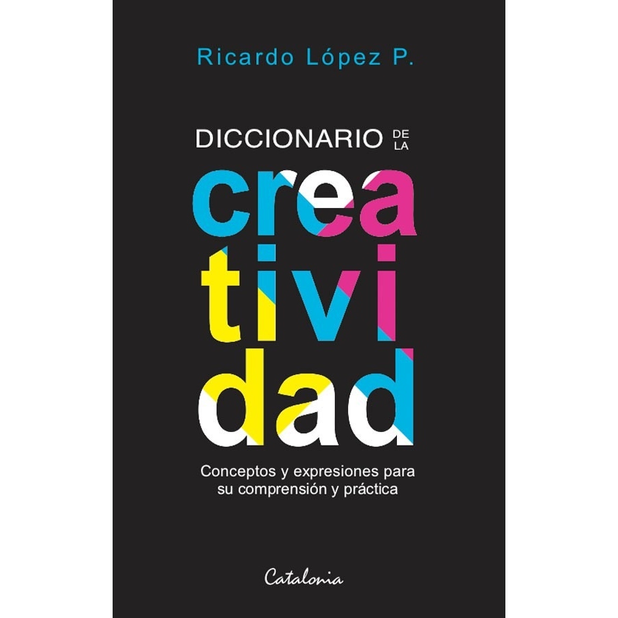 LIBRO DICCIONARIO DE LA CREATIVIDAD CATALONIA RICARDO LÓPEZ PÉREZ - 1