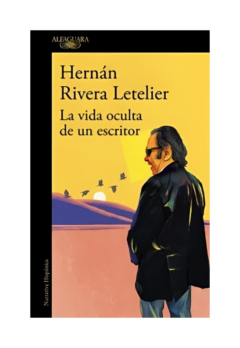 LIBRO LA VIDA OCULTA DE UN ESCRITOR HERNÁN RIVERA LETELIER ALFAGUARA - 1