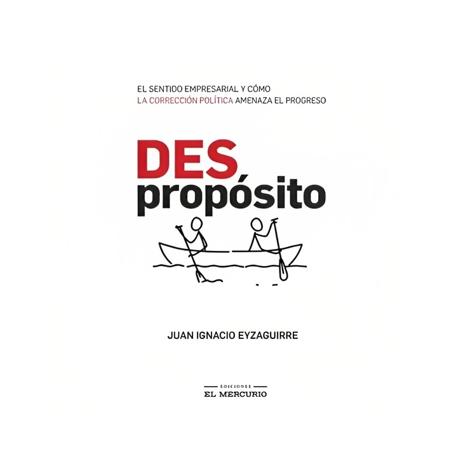 LIBRO - DESPROPÓSITO - JUAN IGNACIO EYZAGUIRRE / EDICIONES EL MERCURIO - 1