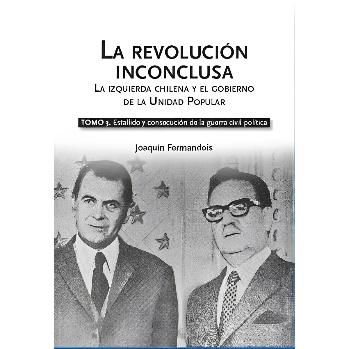LIBRO LA REVOLUCIÓN INCONCLUSA TOMO 3 CENTRO DE ESTUDIOS JOAQUÍN FERMANDOIS - 1