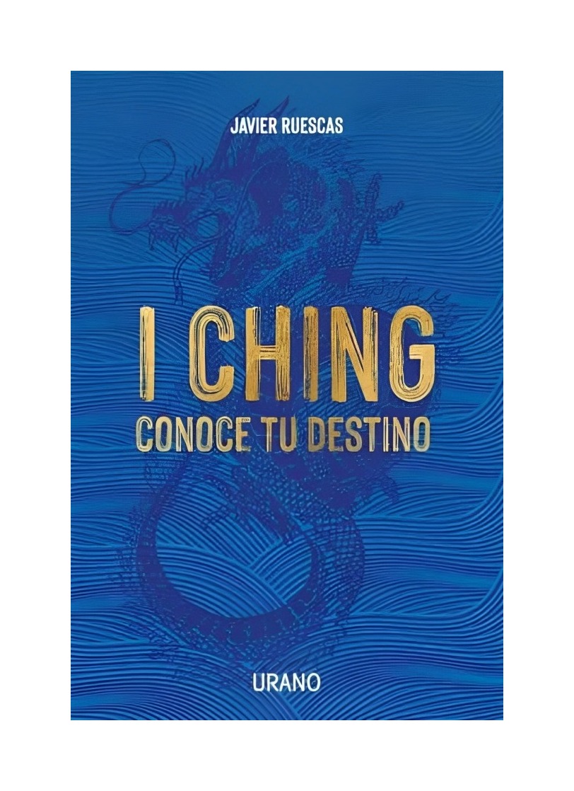 LIBRO I CHING CONOCE TU DESTINO EDICIONES URANO JAVIER RUESCAS - 1