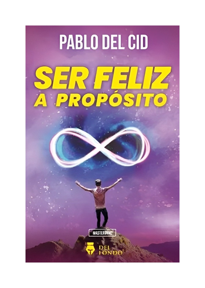 LIBRO SER FELIZ A PROPÓSITO - PABLO DEL CID / DEL FONDO EDITORIAL - 1